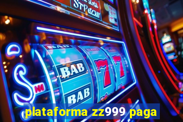 plataforma zz999 paga