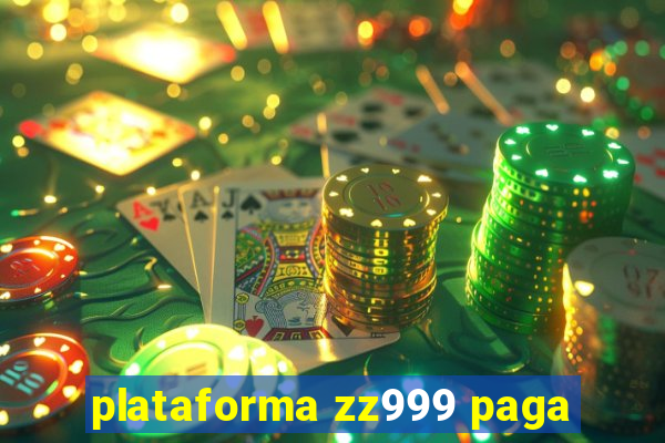 plataforma zz999 paga