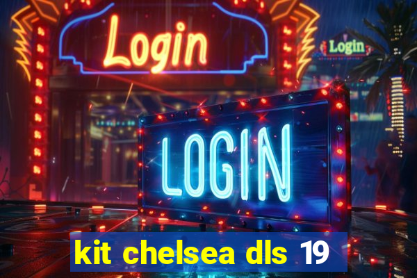 kit chelsea dls 19