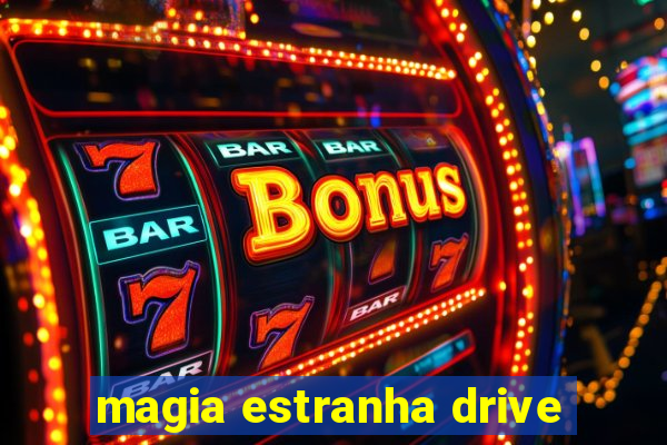 magia estranha drive