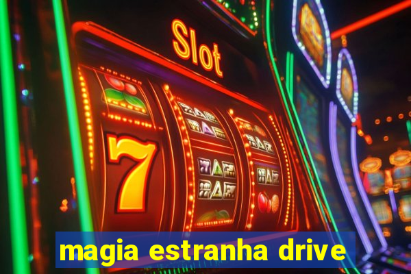 magia estranha drive