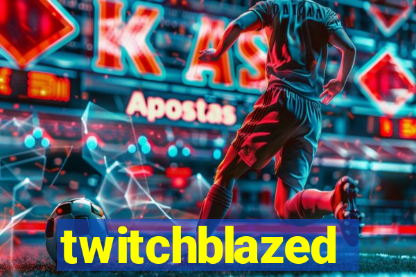 twitchblazed