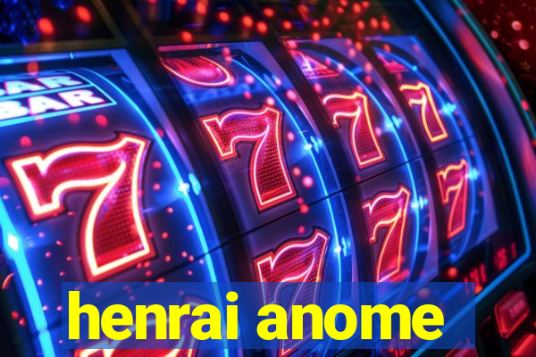 henrai anome