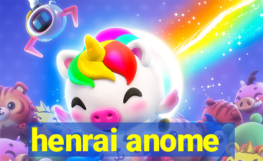 henrai anome
