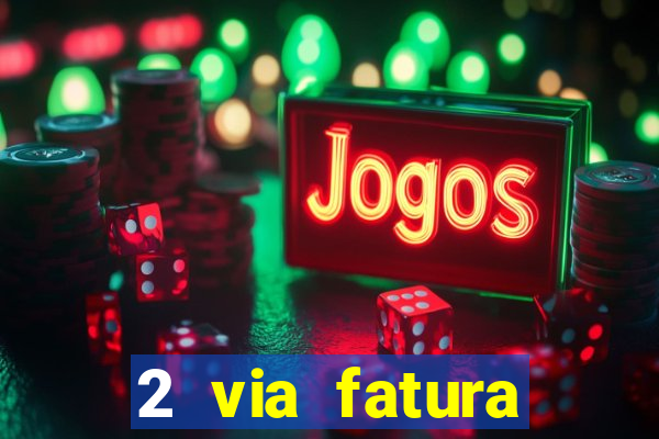 2 via fatura magazine luiza