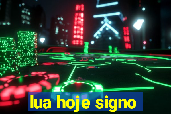 lua hoje signo