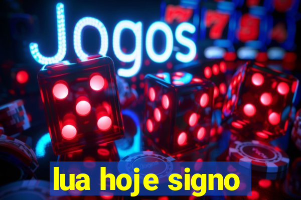 lua hoje signo