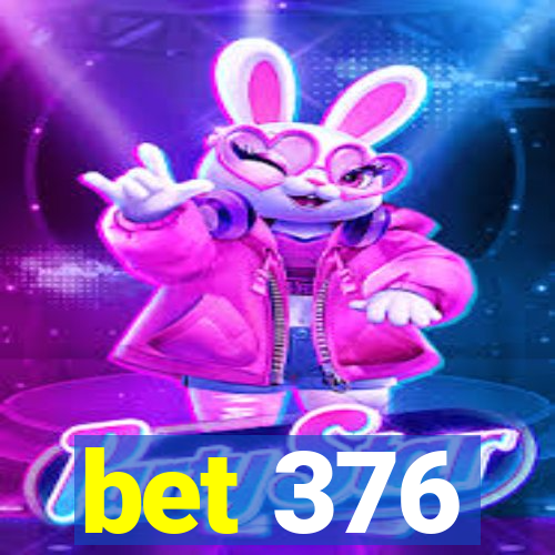 bet 376