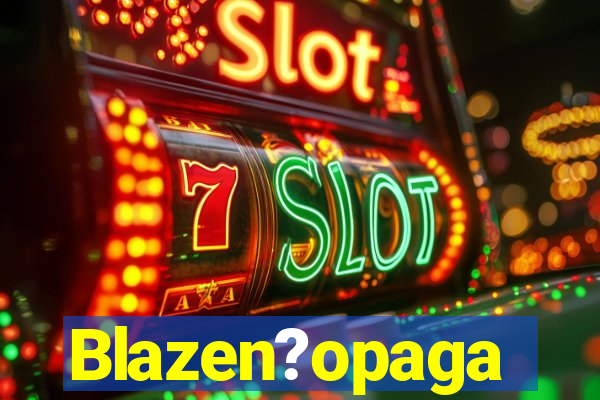 Blazen?opaga