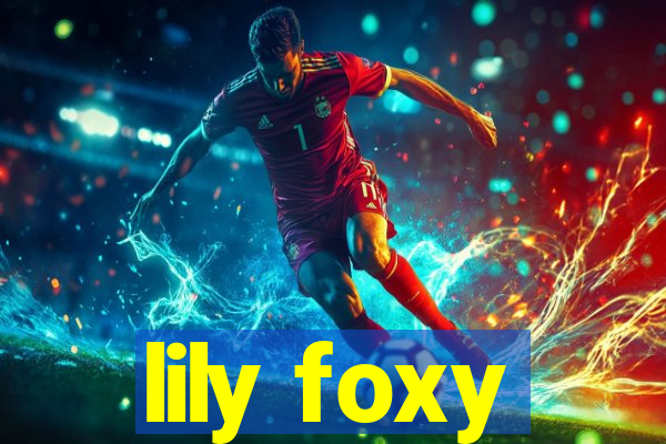 lily foxy