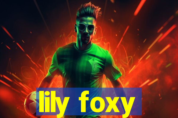 lily foxy