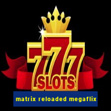 matrix reloaded megaflix