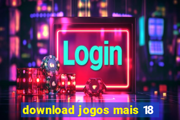 download jogos mais 18
