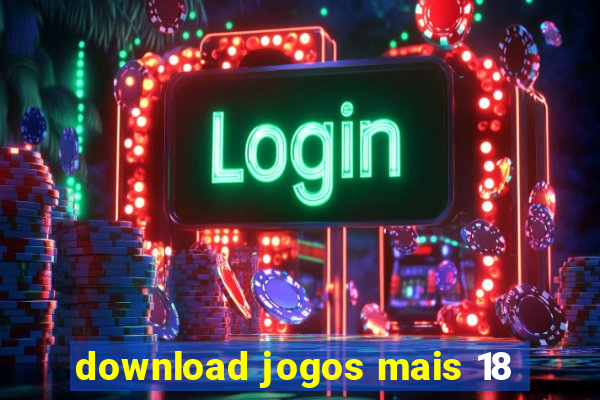 download jogos mais 18