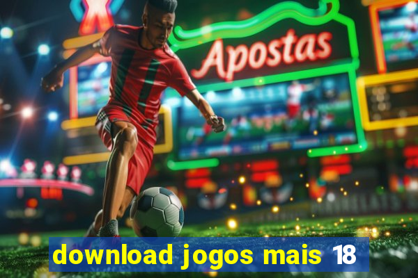 download jogos mais 18