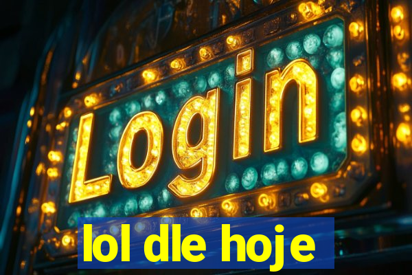 lol dle hoje
