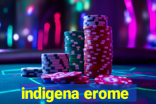 indigena erome
