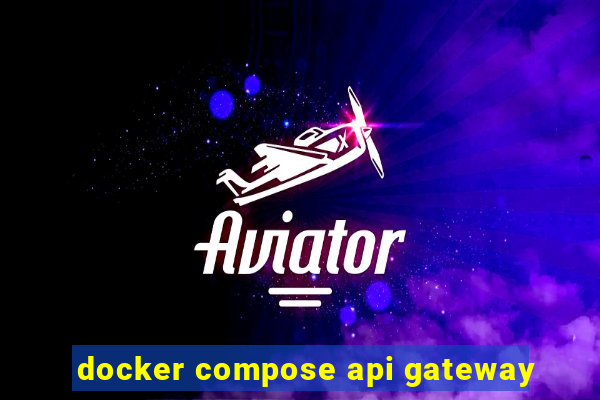 docker compose api gateway