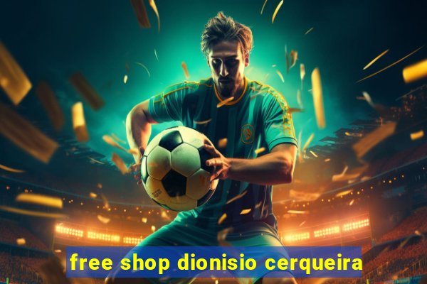 free shop dionisio cerqueira