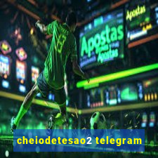 cheiodetesao2 telegram