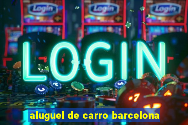 aluguel de carro barcelona