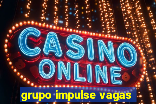 grupo impulse vagas