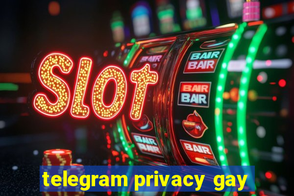telegram privacy gay