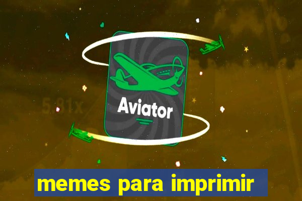 memes para imprimir