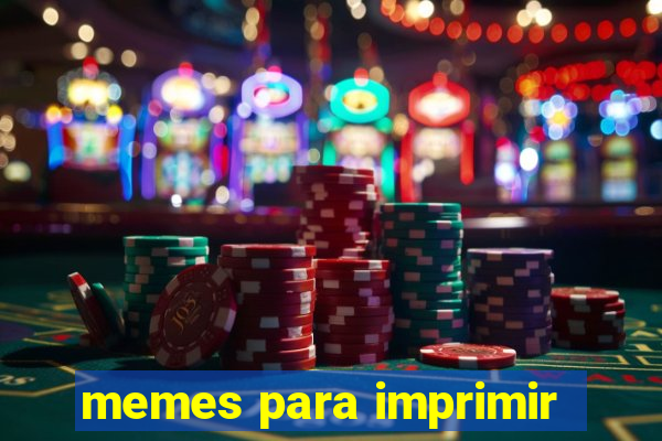 memes para imprimir