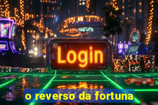 o reverso da fortuna