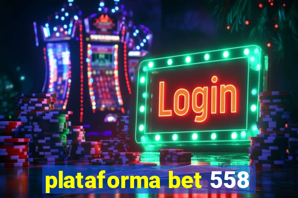 plataforma bet 558