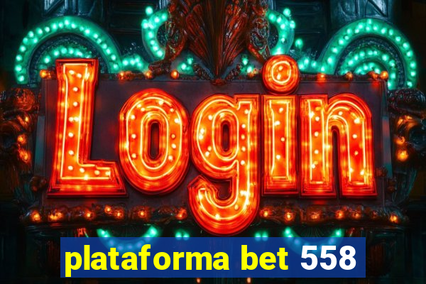 plataforma bet 558