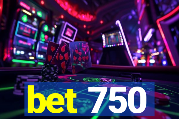 bet 750