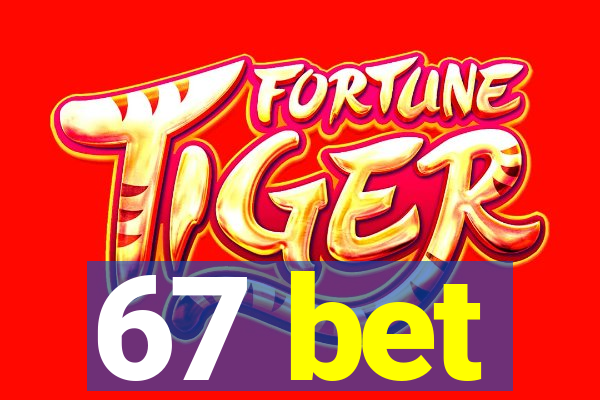 67 bet