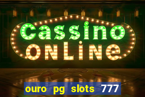 ouro pg slots 777 é confiável