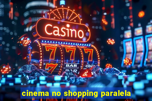 cinema no shopping paralela