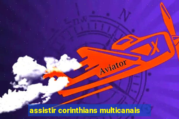 assistir corinthians multicanais