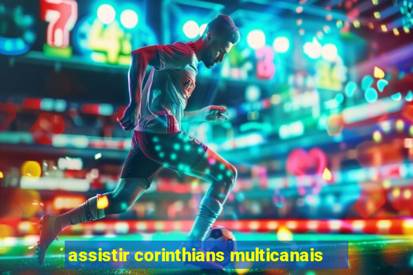 assistir corinthians multicanais
