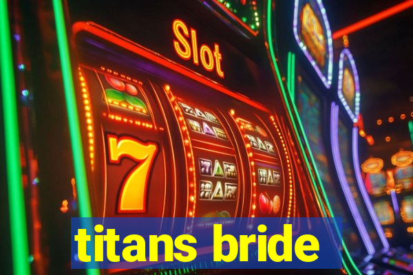 titans bride