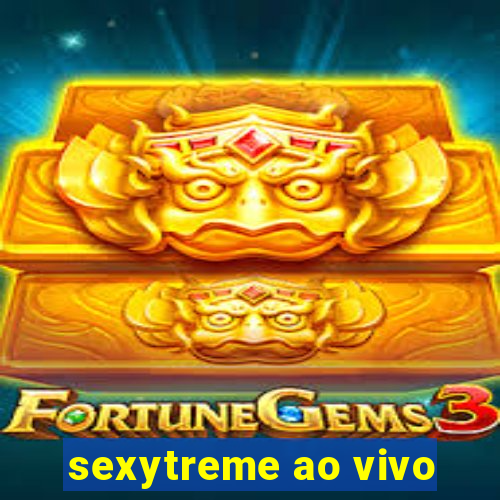sexytreme ao vivo