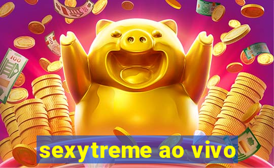 sexytreme ao vivo