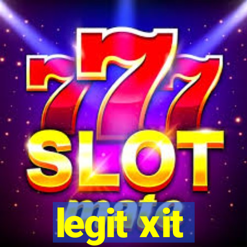 legit xit