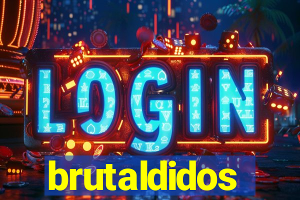 brutaldidos