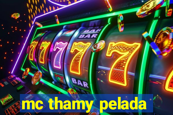 mc thamy pelada