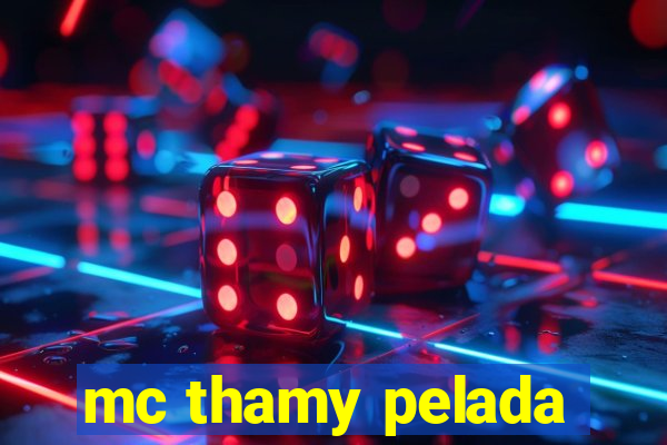 mc thamy pelada