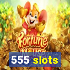 555 slots