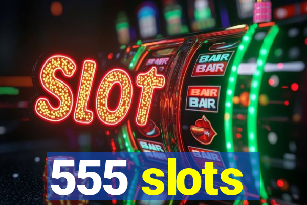 555 slots
