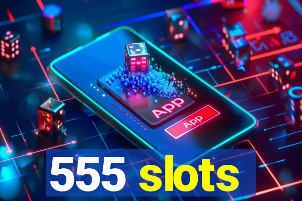 555 slots