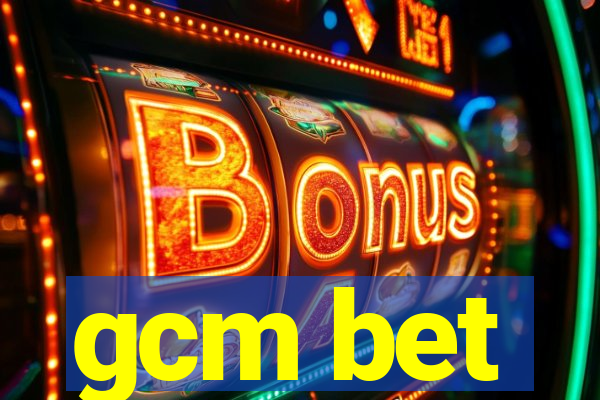 gcm bet