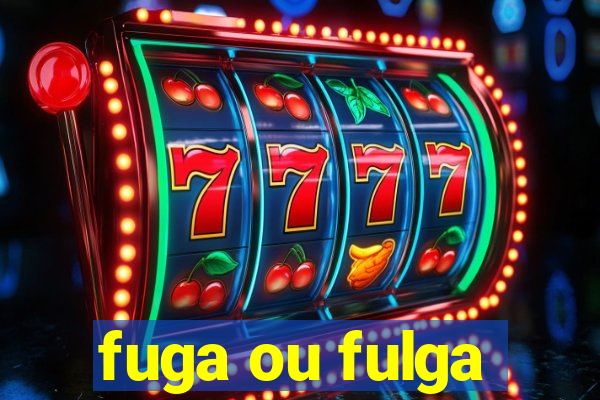 fuga ou fulga
